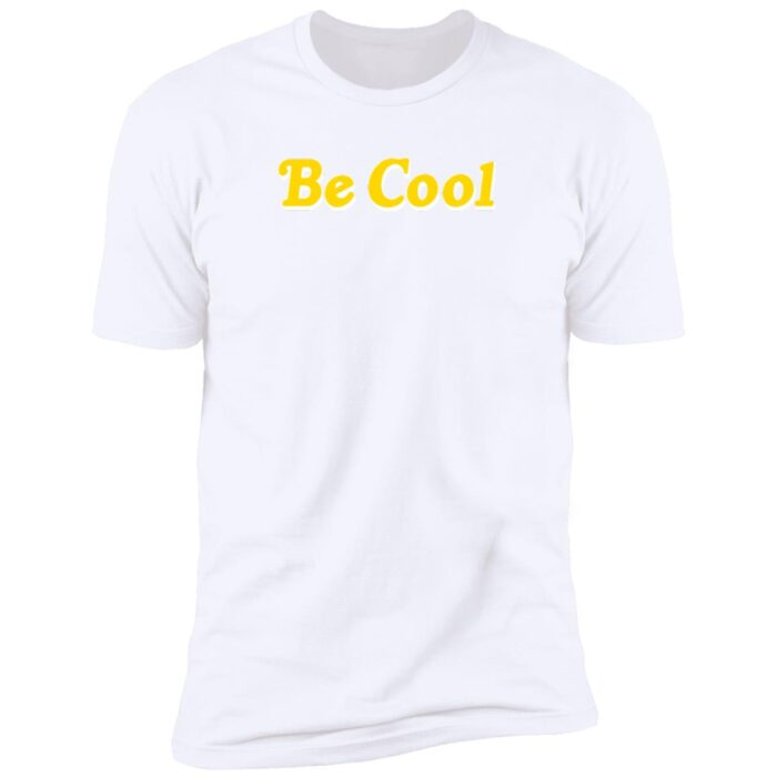 Be Cool Premium Short Sleeve T-Shirt - Image 3