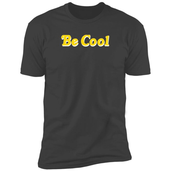 Be Cool Premium Short Sleeve T-Shirt - Image 5