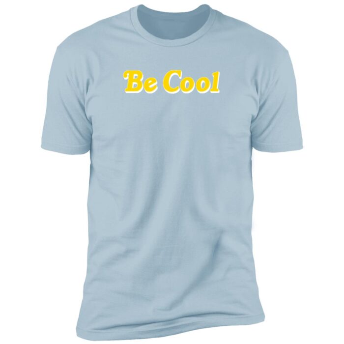 Be Cool Premium Short Sleeve T-Shirt